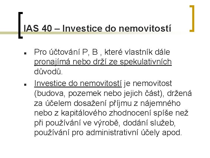IAS 40 – Investice do nemovitostí n n Pro účtování P, B , které