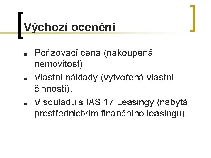 Výchozí ocenění n n n Pořizovací cena (nakoupená nemovitost). Vlastní náklady (vytvořená vlastní činností).