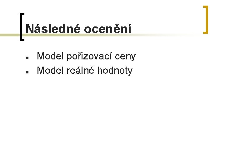 Následné ocenění n n Model pořizovací ceny Model reálné hodnoty 
