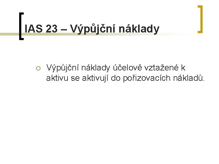IAS 23 – Výpůjční náklady ¡ Výpůjční náklady účelově vztažené k aktivu se aktivují
