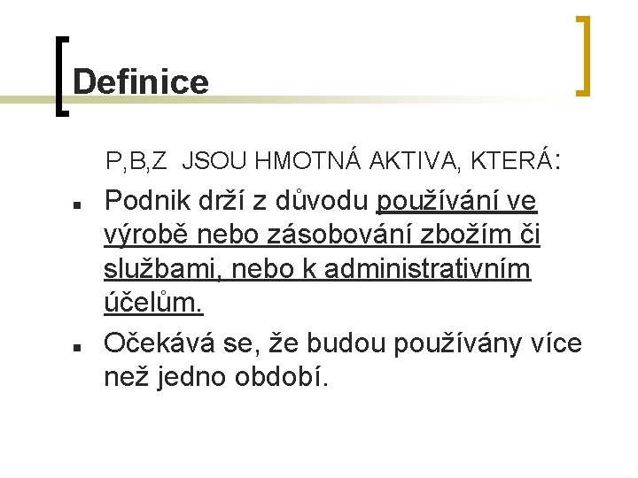 Definice P, B, Z JSOU HMOTNÁ AKTIVA, KTERÁ: n n Podnik drží z důvodu