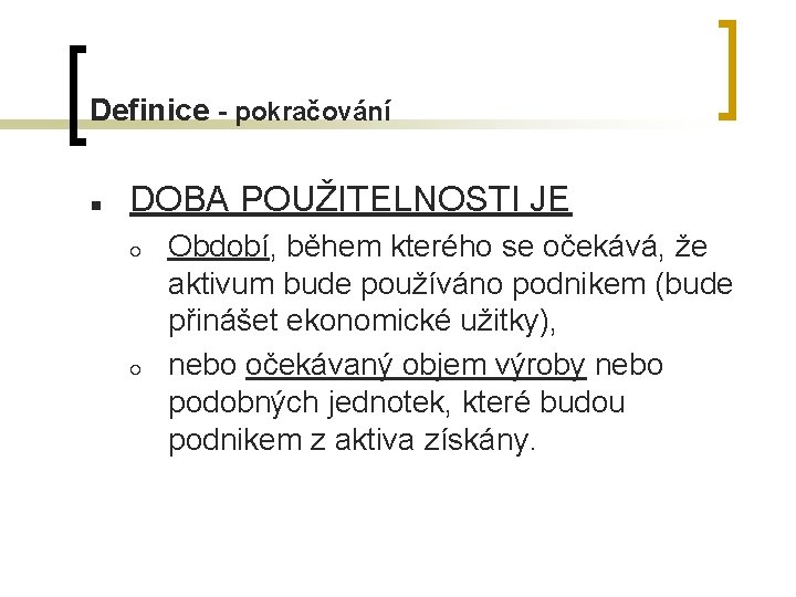 Definice - pokračování n DOBA POUŽITELNOSTI JE ¡ ¡ Období, během kterého se očekává,