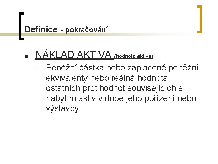 Definice - pokračování n NÁKLAD AKTIVA (hodnota aktiva) ¡ Peněžní částka nebo zaplacené peněžní