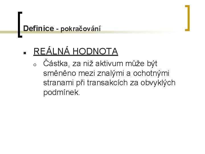 Definice - pokračování n REÁLNÁ HODNOTA ¡ Částka, za niž aktivum může být směněno