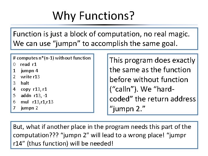 Why Functions? Function is just a block of computation, no real magic. We can