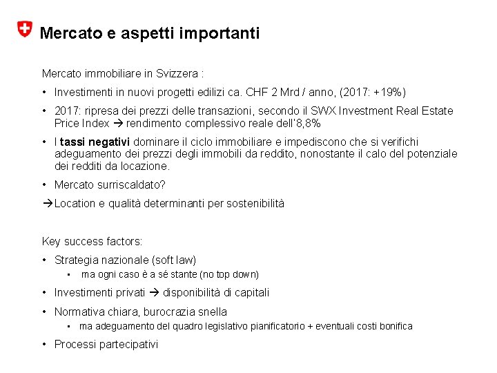 Mercato e aspetti importanti Mercato immobiliare in Svizzera : • Investimenti in nuovi progetti