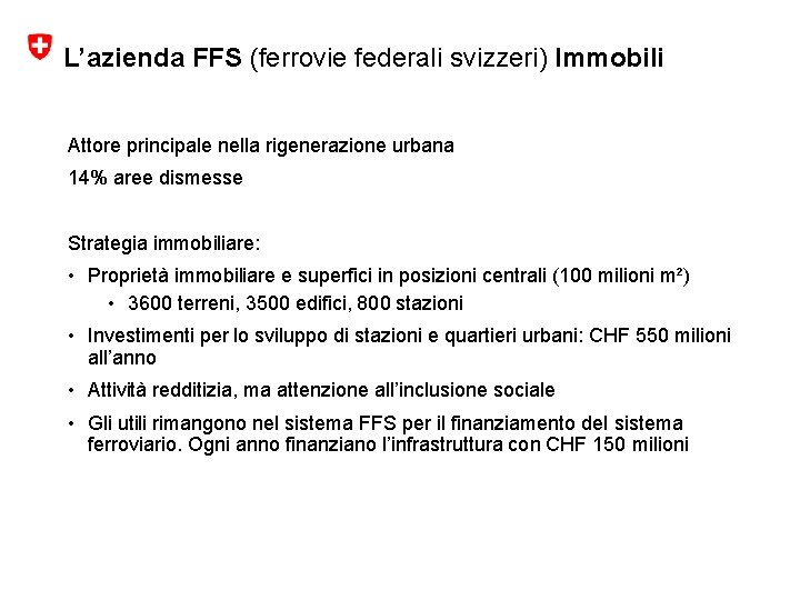 L’azienda FFS (ferrovie federali svizzeri) Immobili Attore principale nella rigenerazione urbana 14% aree dismesse