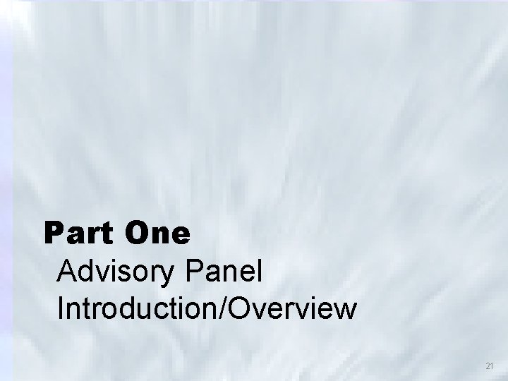 Part One Advisory Panel Introduction/Overview 21 