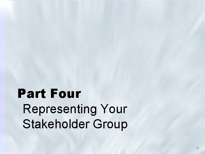 Part Four Representing Your Stakeholder Group 31 