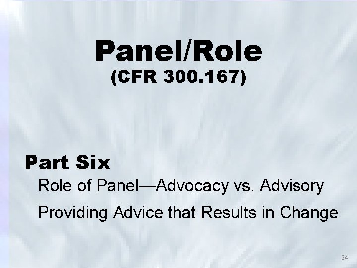 Panel/Role (CFR 300. 167) Part Six Role of Panel—Advocacy vs. Advisory Providing Advice that