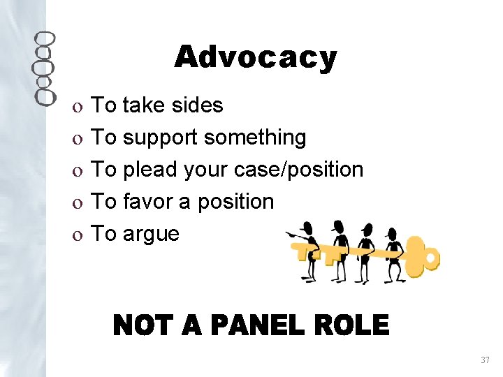 Advocacy o o o To take sides To support something To plead your case/position