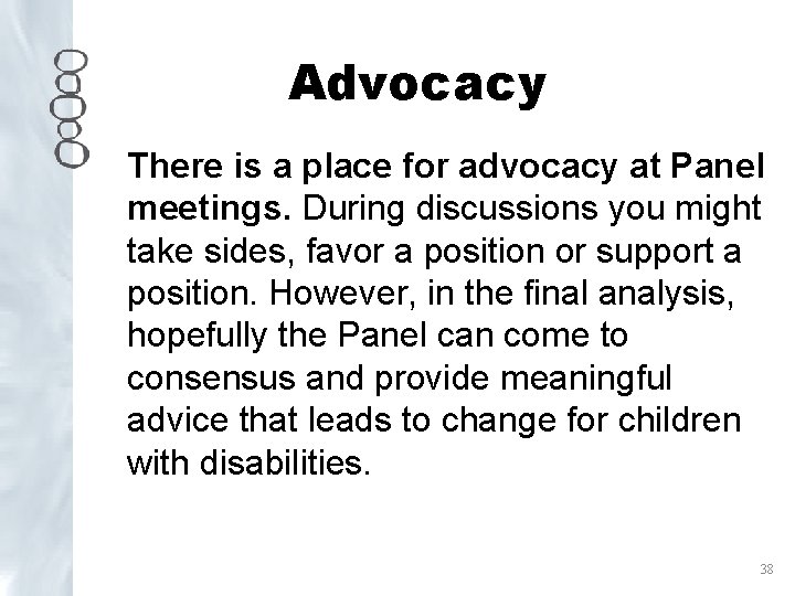 Advocacy There is a place for advocacy at Panel meetings. During discussions you might