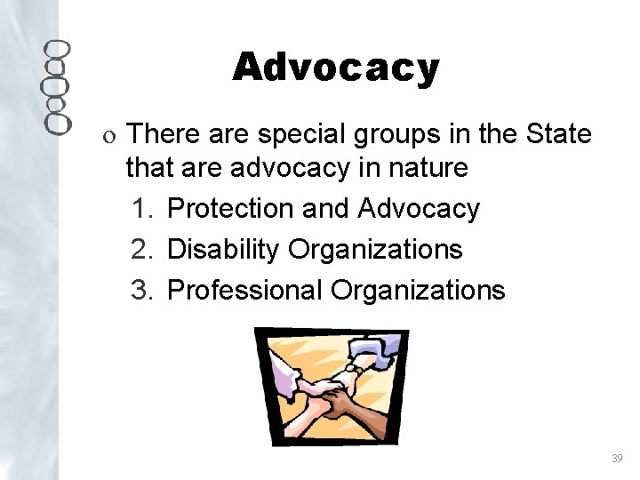 Advocacy o There are special groups in the State that are advocacy in nature