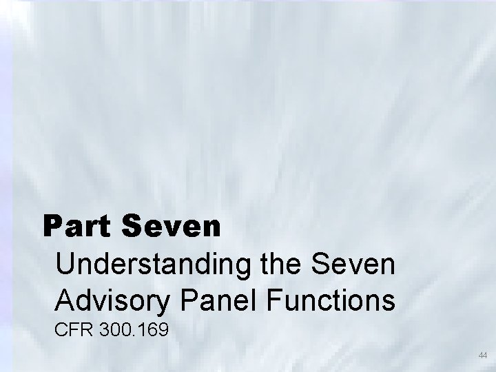 Part Seven Understanding the Seven Advisory Panel Functions CFR 300. 169 44 