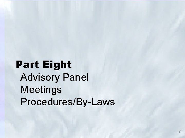 Part Eight Advisory Panel Meetings Procedures/By-Laws 53 