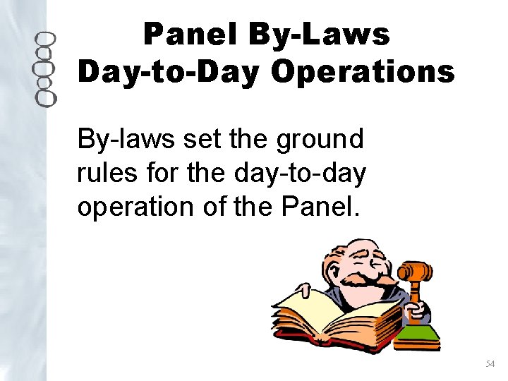 Panel By-Laws Day-to-Day Operations By-laws set the ground rules for the day-to-day operation of