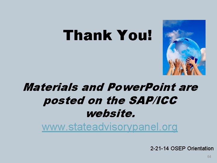 Thank You! Materials and Power. Point are posted on the SAP/ICC website. www. stateadvisorypanel.