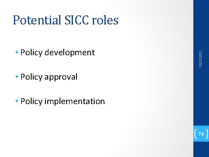  • Policy development 10/21/2021 Potential SICC roles • Policy approval • Policy implementation