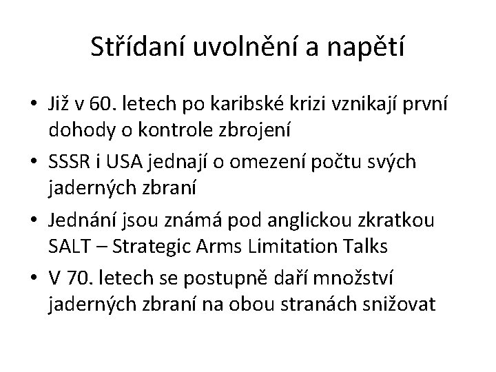 Střídaní uvolnění a napětí • Již v 60. letech po karibské krizi vznikají první
