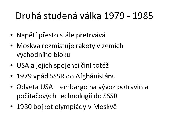 Druhá studená válka 1979 - 1985 • Napětí přesto stále přetrvává • Moskva rozmisťuje