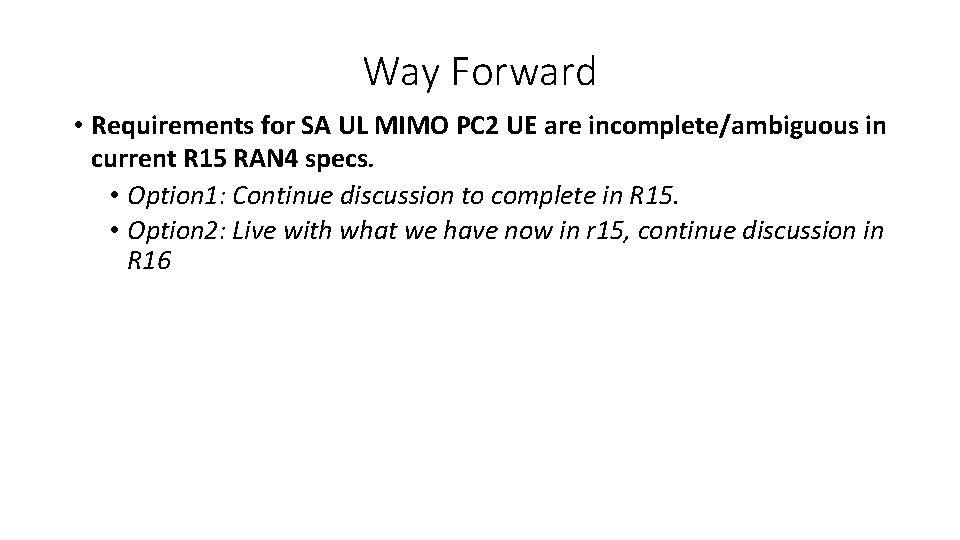 Way Forward • Requirements for SA UL MIMO PC 2 UE are incomplete/ambiguous in