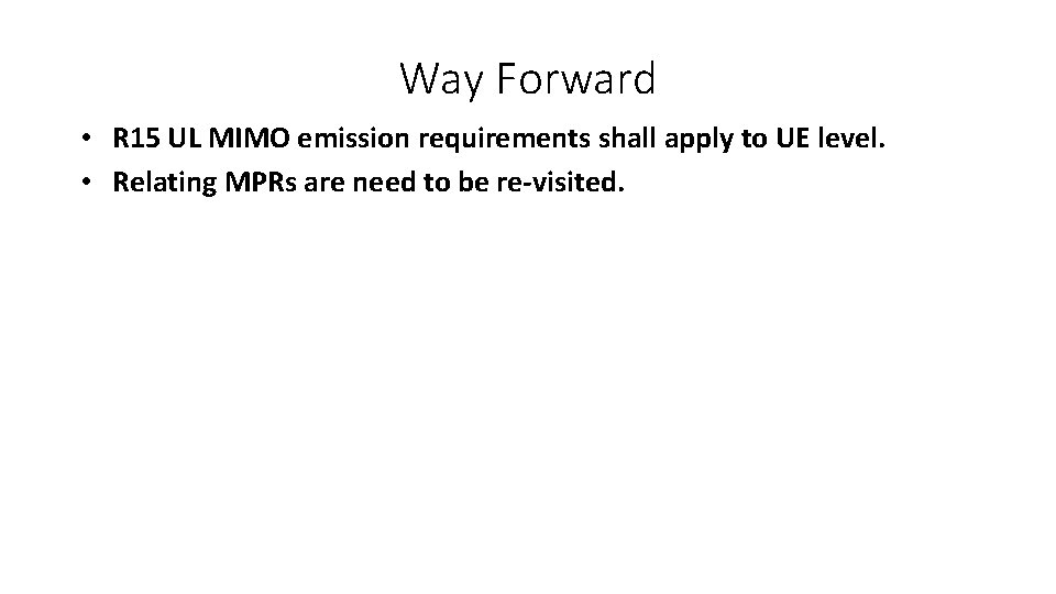 Way Forward • R 15 UL MIMO emission requirements shall apply to UE level.