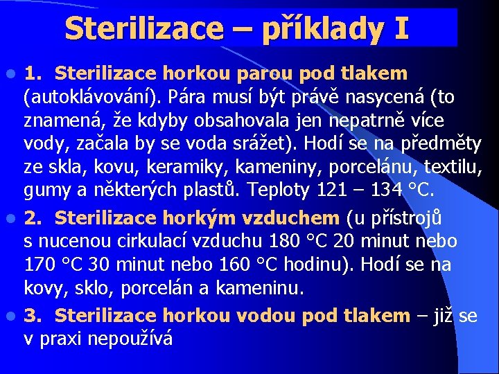 Sterilizace – příklady I 1. Sterilizace horkou parou pod tlakem (autoklávování). Pára musí být