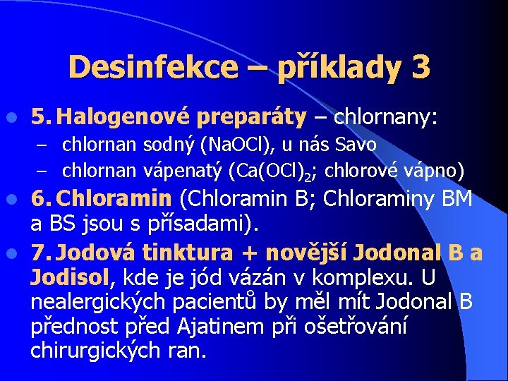 Desinfekce – příklady 3 l 5. Halogenové preparáty – chlornany: – chlornan sodný (Na.