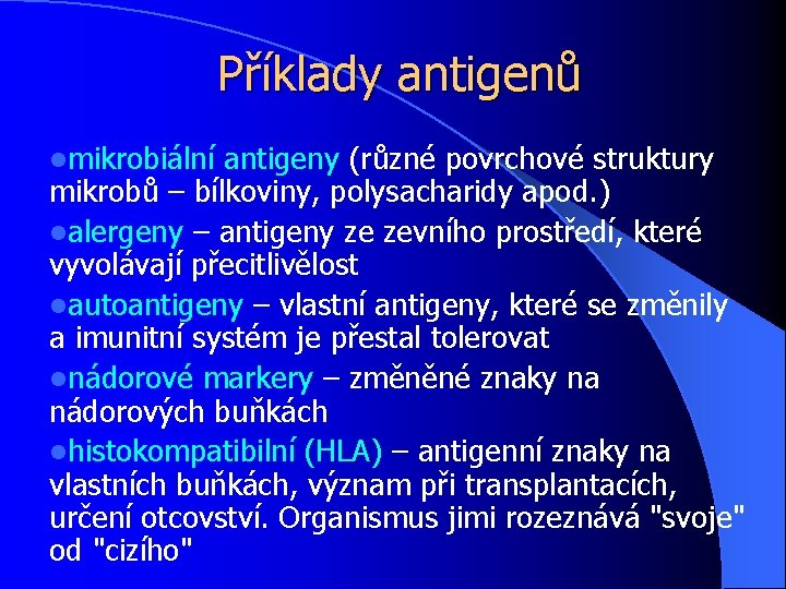 Příklady antigenů lmikrobiální antigeny (různé povrchové struktury mikrobů – bílkoviny, polysacharidy apod. ) lalergeny