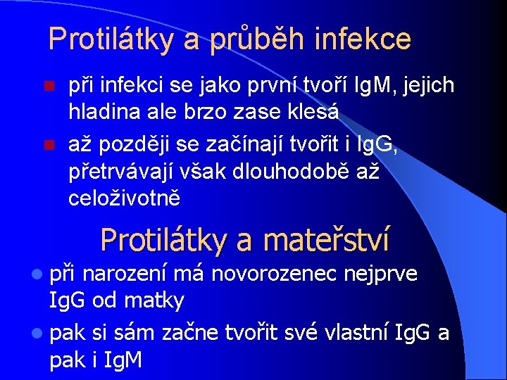 Protilátky a průběh infekce n n při infekci se jako první tvoří Ig. M,
