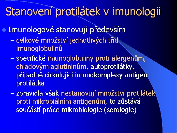 Stanovení protilátek v imunologii l Imunologové stanovují především – celkové množství jednotlivých tříd imunoglobulinů