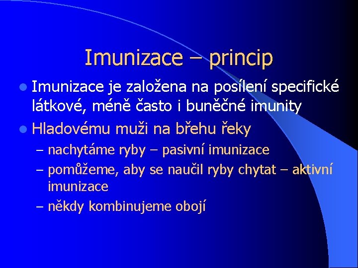 Imunizace – princip l Imunizace je založena na posílení specifické látkové, méně často i