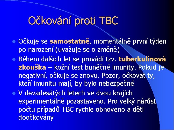 Očkování proti TBC Očkuje se samostatně, momentálně první týden po narození (uvažuje se o