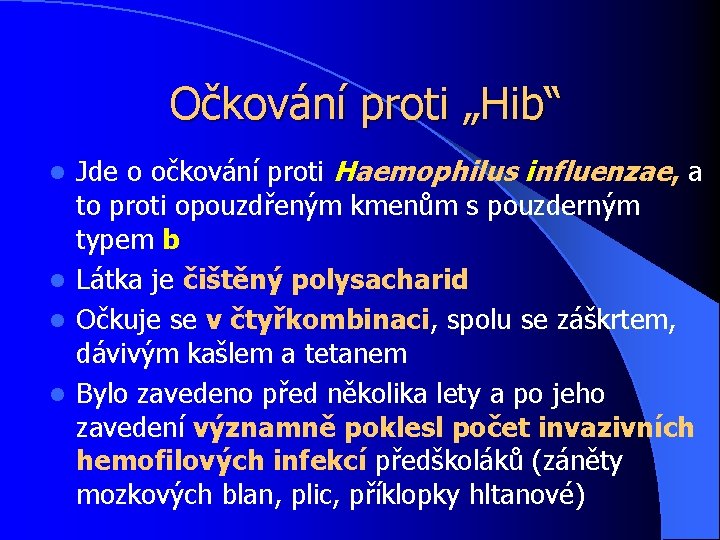 Očkování proti „Hib“ Jde o očkování proti Haemophilus influenzae, a to proti opouzdřeným kmenům