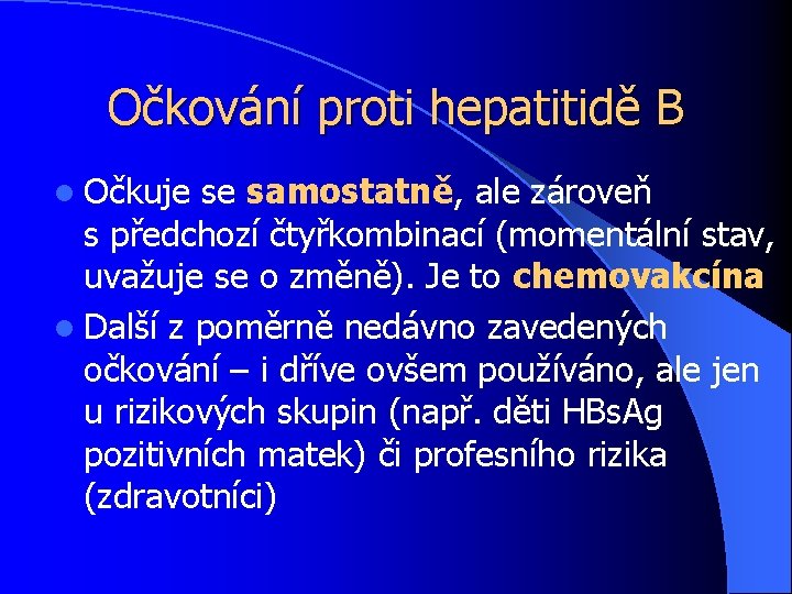 Očkování proti hepatitidě B l Očkuje se samostatně, ale zároveň s. předchozí čtyřkombinací (momentální