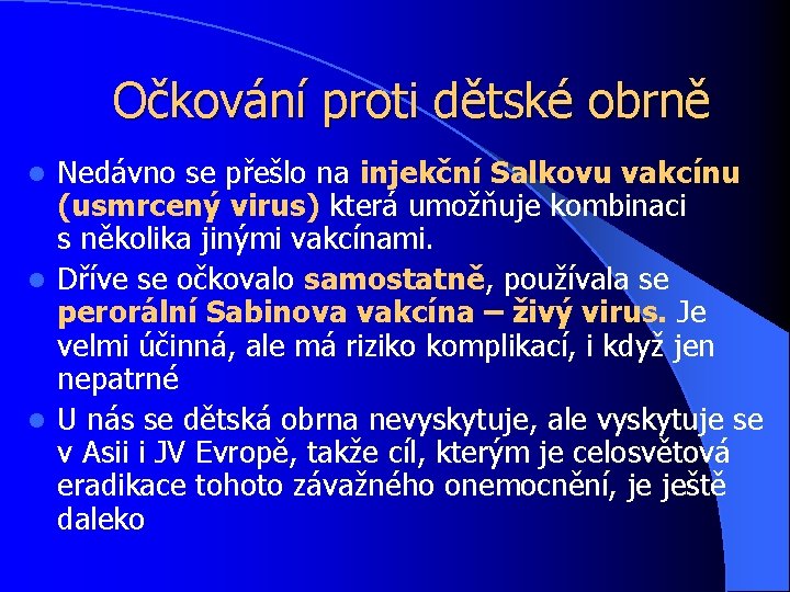 Očkování proti dětské obrně Nedávno se přešlo na injekční Salkovu vakcínu (usmrcený virus) která