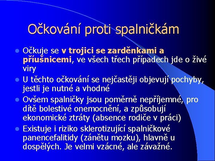 Očkování proti spalničkám Očkuje se v trojici se zarděnkami a příušnicemi, ve všech třech