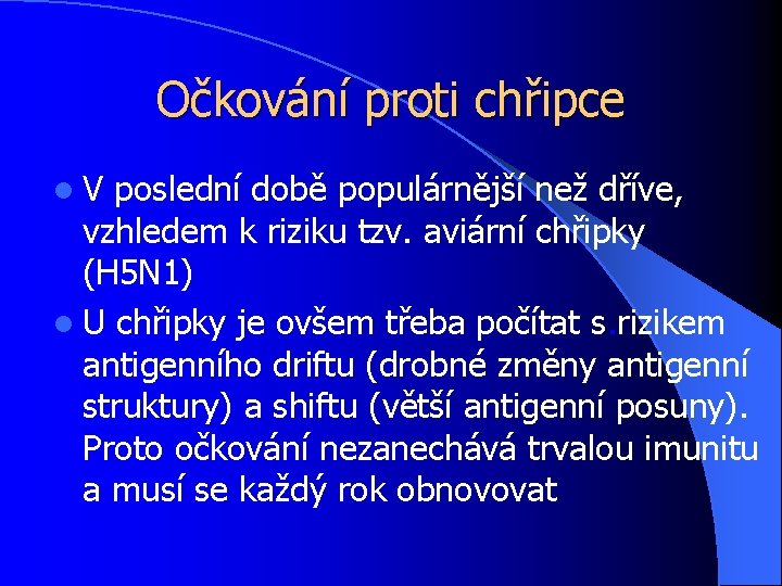 Očkování proti chřipce l. V poslední době populárnější než dříve, vzhledem k riziku tzv.