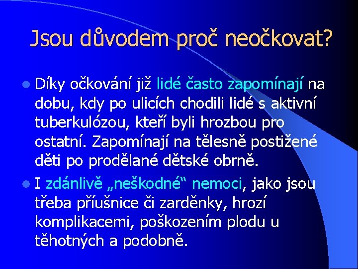 Jsou důvodem proč neočkovat? l Díky očkování již lidé často zapomínají na dobu, kdy