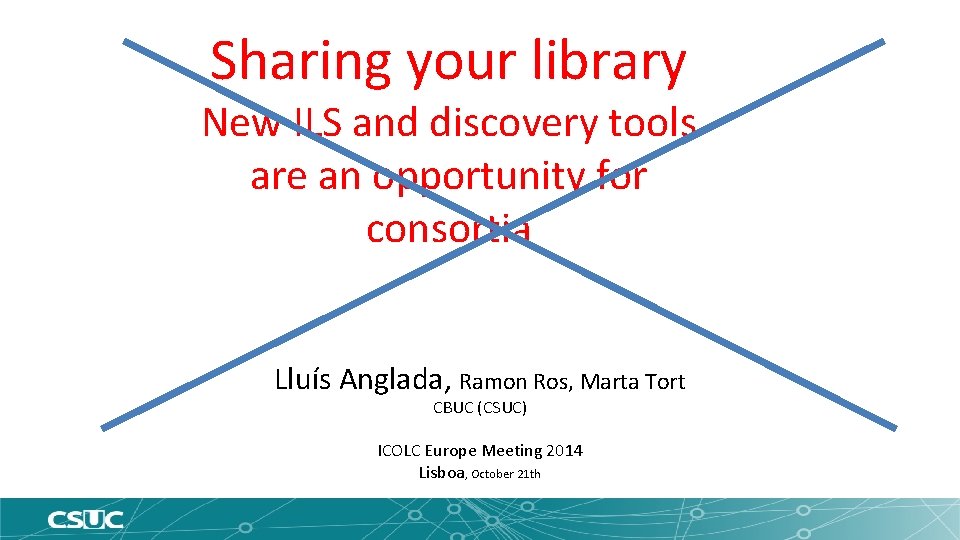 Sharing your library New ILS and discovery tools are an opportunity for consortia Lluís