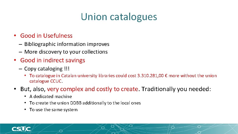 Union catalogues • Good in Usefulness – Bibliographic information improves – More discovery to