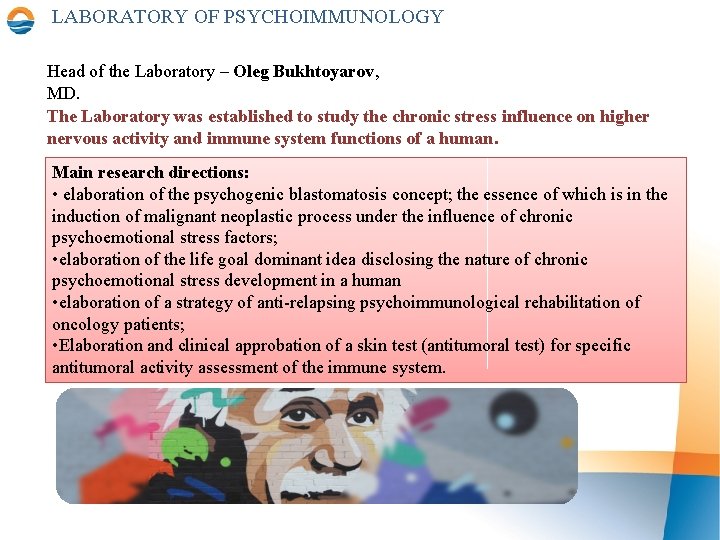 LABORATORY OF PSYCHOIMMUNOLOGY Head of the Laboratory – Oleg Bukhtoyarov, MD. The Laboratory was LABORATORY OF PSYCHOIMMUNOLOGY Head of the Laboratory – Oleg Bukhtoyarov, MD. The Laboratory was