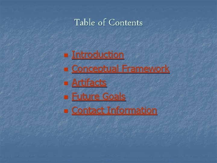 Table of Contents n n n Introduction Conceptual Framework Artifacts Future Goals Contact Information