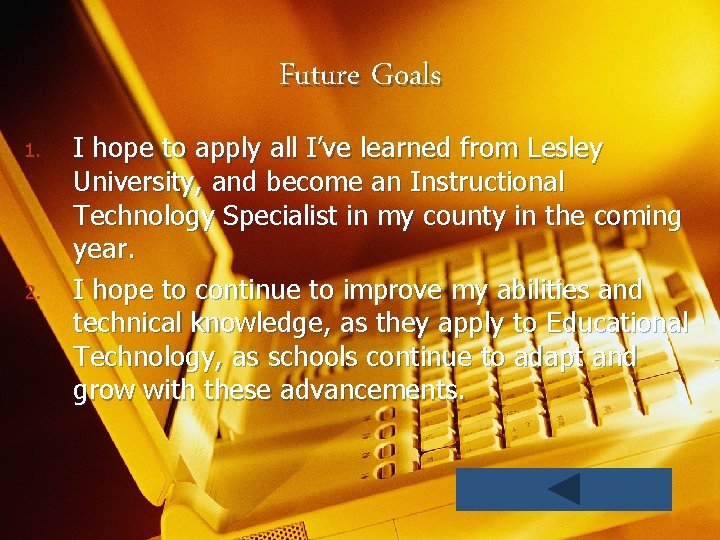 Future Goals 1. 2. I hope to apply all I’ve learned from Lesley University,