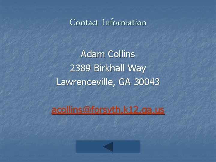 Contact Information Adam Collins 2389 Birkhall Way Lawrenceville, GA 30043 acollins@forsyth. k 12. ga.