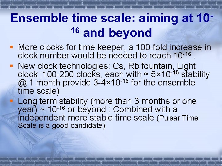 Ensemble time scale: aiming at 1016 and beyond § More clocks for time keeper,
