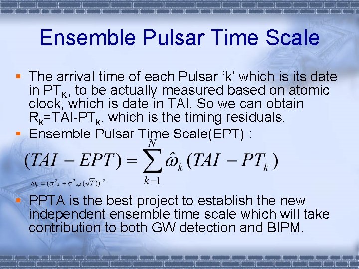 Ensemble Pulsar Time Scale § The arrival time of each Pulsar ‘k’ which is