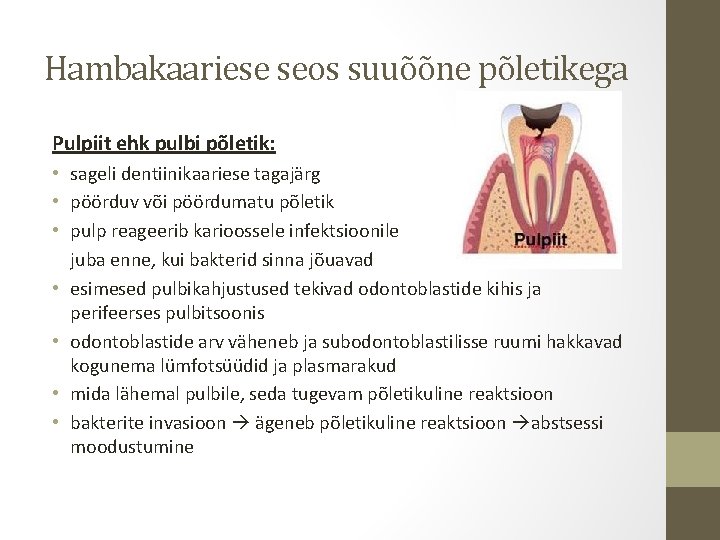 Hambakaariese seos suuõõne põletikega Pulpiit ehk pulbi põletik: • sageli dentiinikaariese tagajärg • pöörduv