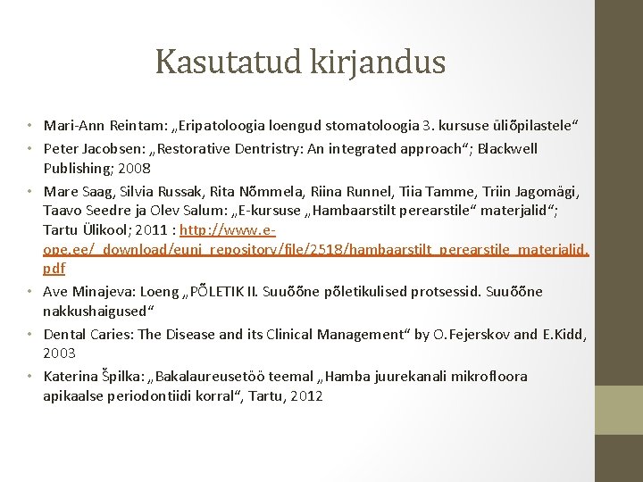 Kasutatud kirjandus • Mari-Ann Reintam: „Eripatoloogia loengud stomatoloogia 3. kursuse üliõpilastele“ • Peter Jacobsen: