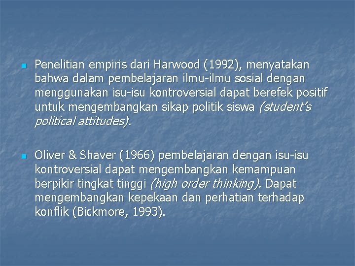 n Penelitian empiris dari Harwood (1992), menyatakan bahwa dalam pembelajaran ilmu-ilmu sosial dengan menggunakan